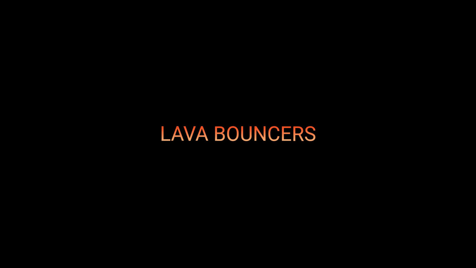 LAVA BOUNCERS