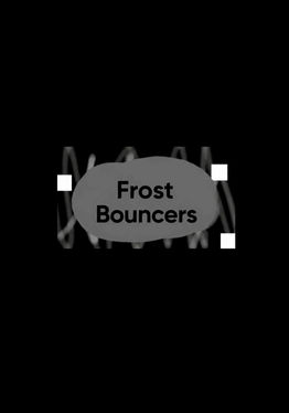 Frost Bouncers