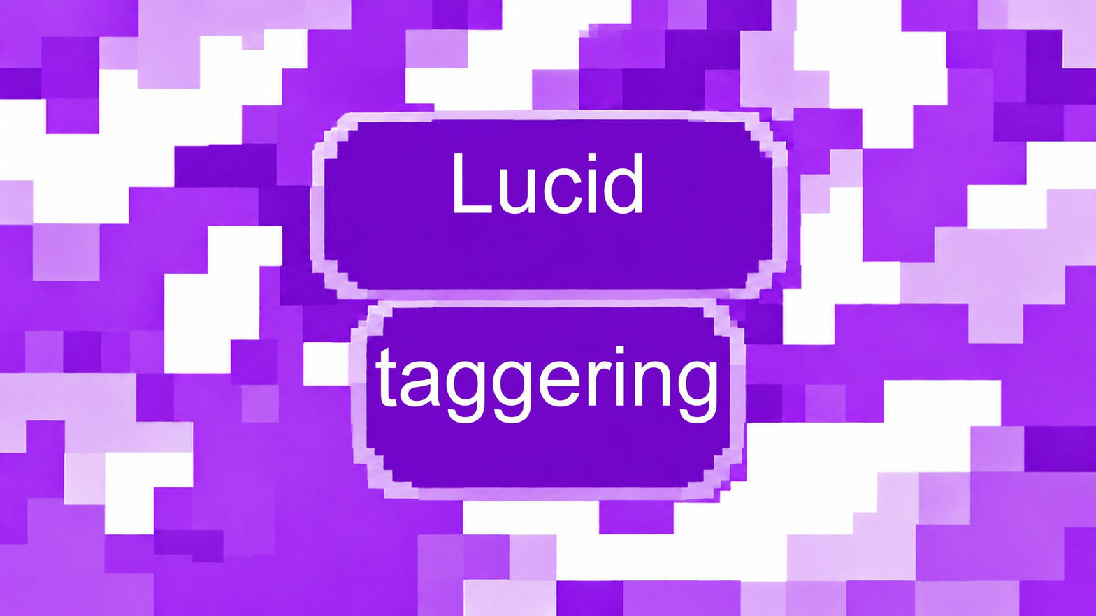Lucid Taggering