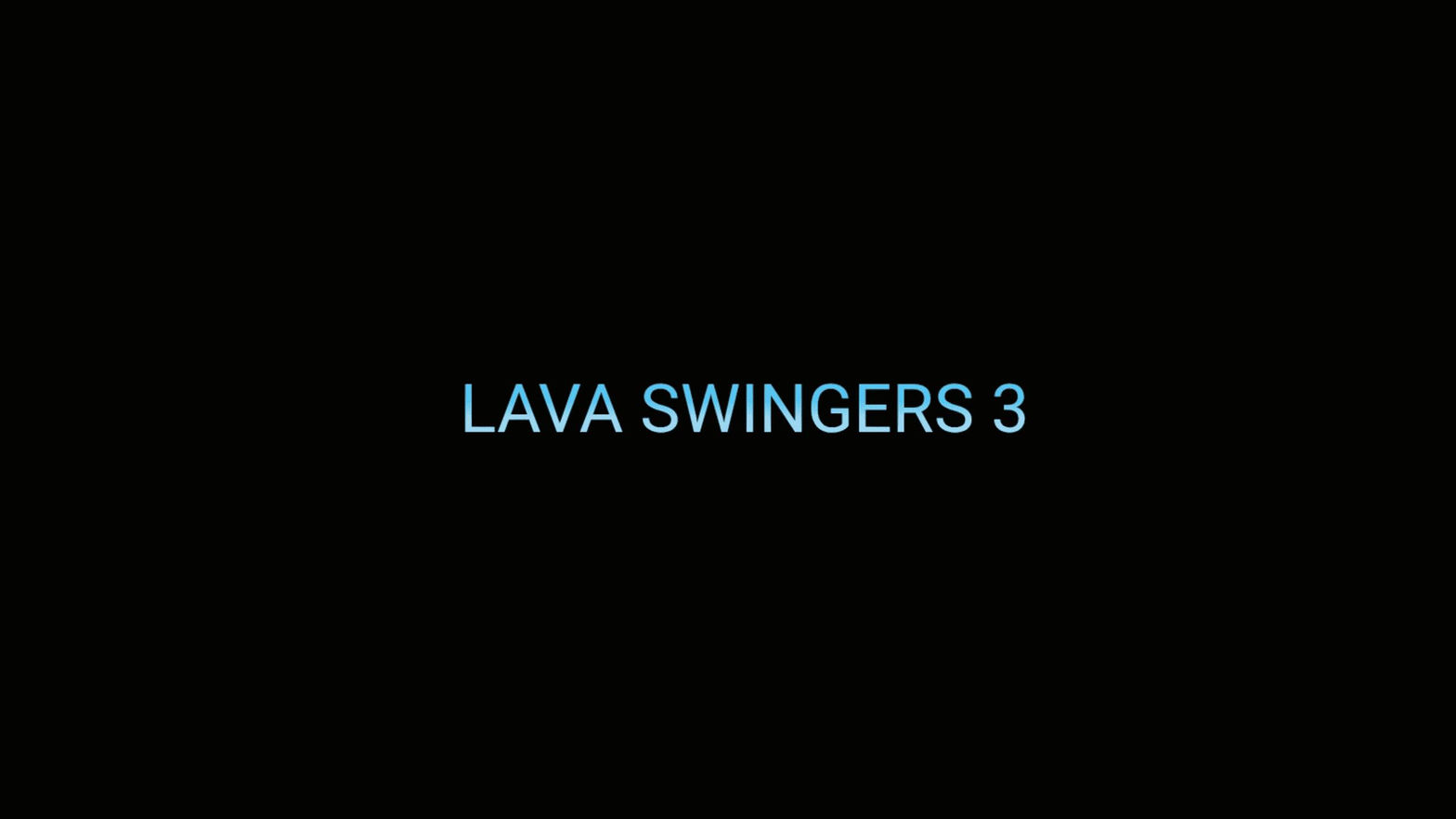LAVA SWINGERS 3