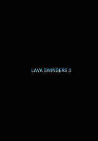 LAVA SWINGERS 3