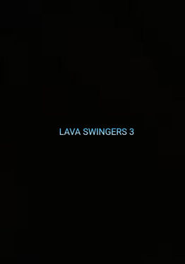 LAVA SWINGERS 3