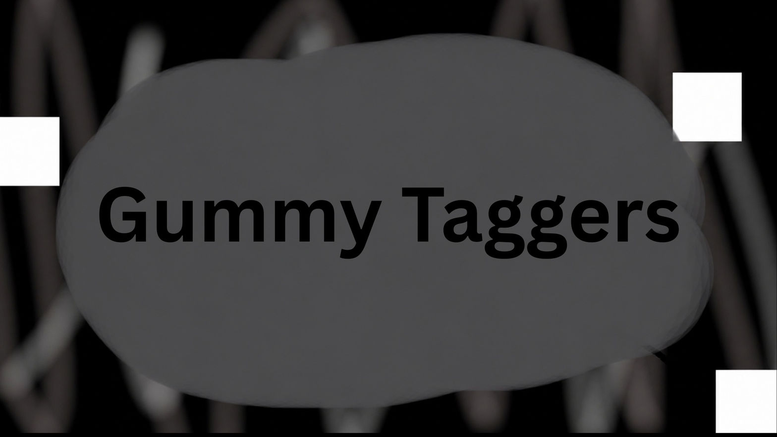 Gummy Taggers