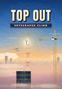 Top Out: Skyscraper Climb