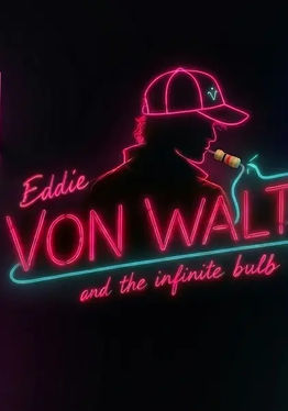Eddie Von Walt and the Infinite Bulb