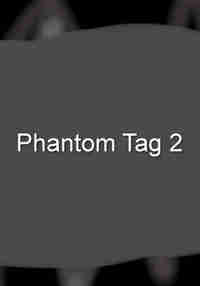 Phantom Tag 2