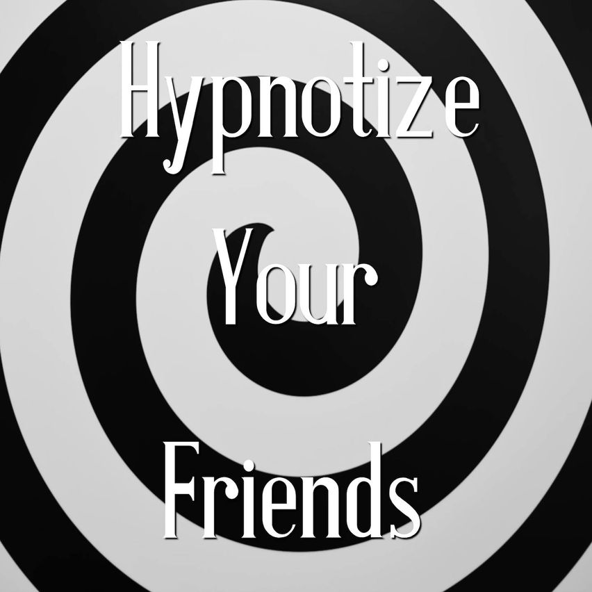 Hypnotize Your Friends