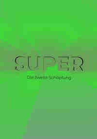 SUPER die zweite Schöpfung