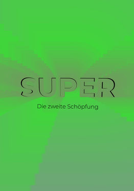 SUPER die zweite Schöpfung